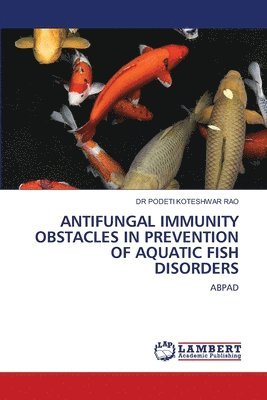 Antifungal Immunity Obstacles in Prevention of Aquatic Fish Disorders 1