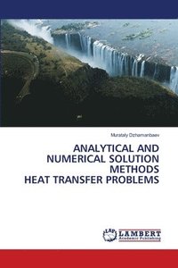 bokomslag Analytical and Numerical Solution Methods Heat Transfer Problems