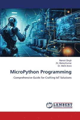 Manish Singh, Balraj Kumar, Mohit Arora - MicroPython Programming, Häftad