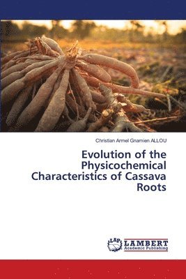 bokomslag Evolution of the Physicochemical Characteristics of Cassava Roots