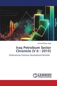 bokomslag Iraq Petroleum Sector Chronicle (V 6 - 2015)