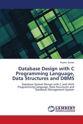 bokomslag Database Design with C Programming Language, Data Structures and DBMS