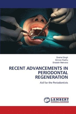 Snehal Singh, Simran Radhu, Shalabh Mehrotra - Recent Advancements in Periodontal Regeneration, Häftad