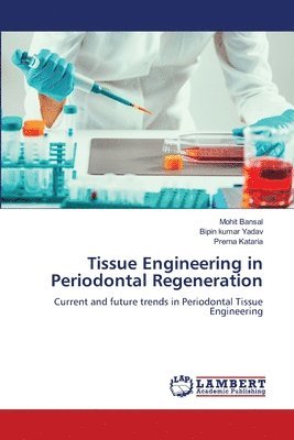 Mohit Bansal, Bipin Kumar Yadav, Prerna Kataria - Tissue Engineering in Periodontal Regeneration, Häftad