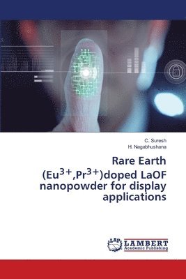 C Suresh, H Nagabhushana, C. Suresh, H. Nagabhushana - Rare Earth (Eu3+, Pr3+)doped LaOF nanopowder for display applications, Häftad