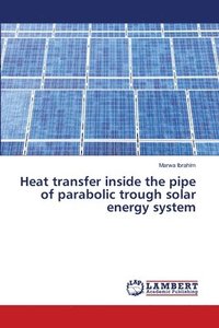 bokomslag Heat transfer inside the pipe of parabolic trough solar energy system