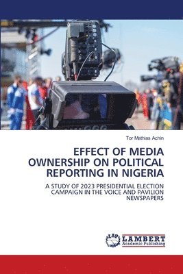 bokomslag Effect of Media Ownership on Political Reporting in Nigeria