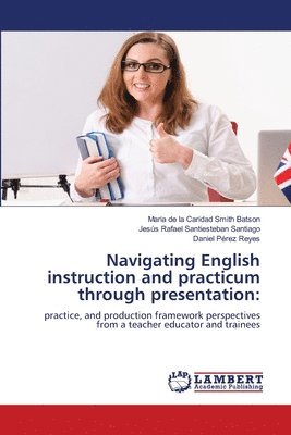 bokomslag Navigating English instruction and practicum through presentation