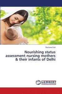 bokomslag Nourishing status assessment nursing mothers & their infants of Delhi