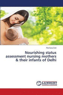bokomslag Nourishing status assessment nursing mothers & their infants of Delhi