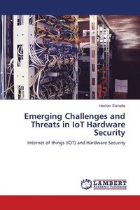 bokomslag Emerging Challenges and Threats in IoT Hardware Security