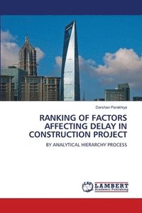 bokomslag Ranking of Factors Affecting Delay in Construction Project