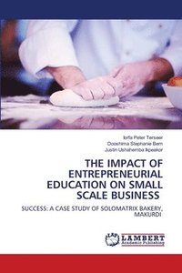 bokomslag The Impact of Entrepreneurial Education on Small Scale Business