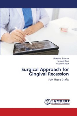 Rakshita Sharma, Navneet Kaur, Gurpreet Kaur - Surgical Approach for Gingival Recession, Häftad