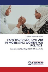 bokomslag How Radio Stations Aid in Mobilising Women for Politics