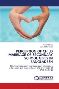 bokomslag Perception of Child Marriage of Secondary School Girls in Bangladesh