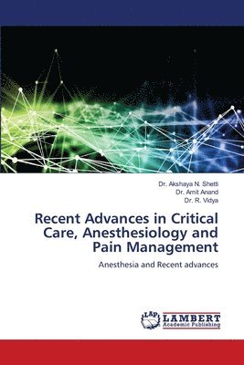 Akshaya N Shetti, Amit Anand, R Vidya - Recent Advances in Critical Care, Anesthesiology and Pain Management, Häftad