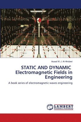 bokomslag STATIC AND DYNAMIC Electromagnetic Fields in Engineering