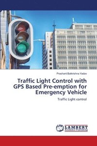 bokomslag Traffic Light Control with GPS Based Pre-emption for Emergency Vehicle