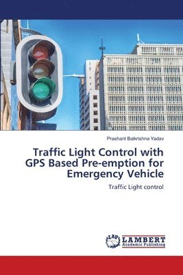 Traffic Light Control with GPS Based Pre-emption for Emergency Vehicle 1