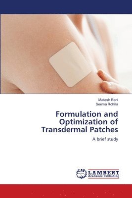 Mukesh Rani, Seema Rohilla - Formulation and Optimization of Transdermal Patches, Häftad