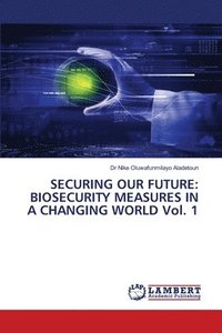 bokomslag Securing Our Future: BIOSECURITY MEASURES IN A CHANGING WORLD Vol. 1