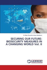 bokomslag Securing Our Future: BIOSECURITY MEASURES IN A CHANGING WORLD Vol. II