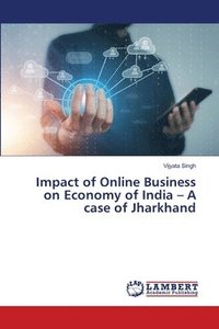 bokomslag Impact of Online Business on Economy of India - A case of Jharkhand