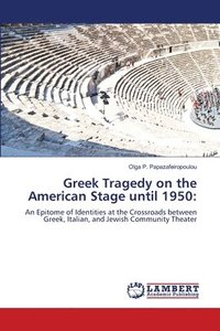 bokomslag Greek Tragedy on the American Stage until 1950