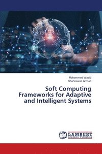 bokomslag Soft Computing Frameworks for Adaptive and Intelligent Systems