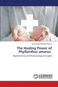 bokomslag The Healing Power of Phyllanthus amarus