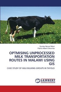 bokomslag Optmising Unprocessed Milk Transportation Routes in Malawi Using GIS