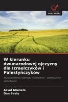 As'ad Ghanem, Dan Bavly - W kierunku dwunarodowej ojczyzny dla Izraelczyków i Palestyńczyków, Häftad