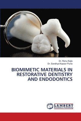 Renu Kajla, Sandhya Kapoor Punia - Biomimetic Materials in Restorative Dentistry and Endodontics, Häftad