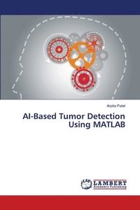 bokomslag AI-Based Tumor Detection Using MATLAB