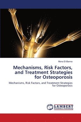 bokomslag Mechanisms, Risk Factors, and Treatment Strategies for Osteoporosis