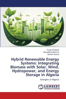 Hybrid Renewable Energy Systems: Integrating Biomass with Solar, Wind, Hydropower, and Energy Storage in Algeria 1