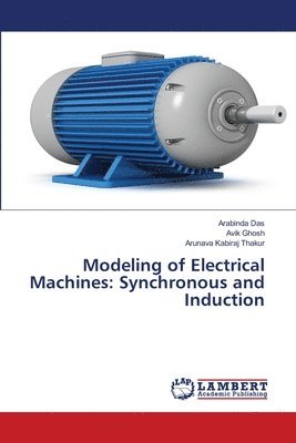 Arabinda Das, Avik Ghosh, Arunava Kabiraj Thakur - Modeling of Electrical Machines, Häftad