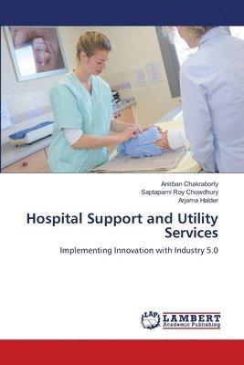 Anirban Chakraborty, Saptaparni Roy Chowdhury, Arjama Halder - Hospital Support and Utility Services, Häftad