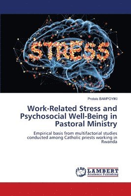 Work-Related Stress and Psychosocial Well-Being in Pastoral Ministry 1