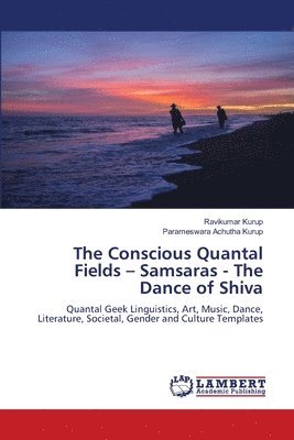 Ravikumar Kurup, Parameswara Achutha Kurup - Conscious Quantal Fields - Samsaras - The Dance of Shiva, Häftad