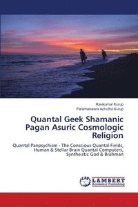 bokomslag Quantal Geek Shamanic Pagan Asuric Cosmologic Religion