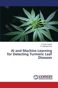 bokomslag AI and Machine Learning for Detecting Turmeric Leaf Diseases