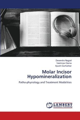 Devendra Nagpal, Vaishnavi Game, Ayushi Gurharikar - Molar Incisor Hypomineralization, Häftad