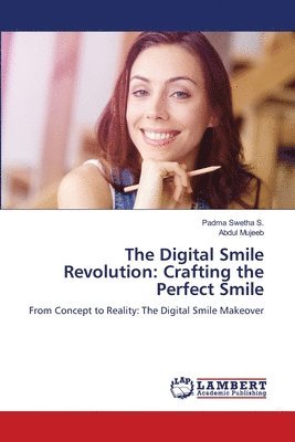 bokomslag The Digital Smile Revolution: Crafting the Perfect Smile
