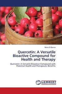 bokomslag Quercetin: A Versatile Bioactive Compound for Health and Therapy