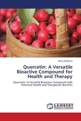 bokomslag Quercetin: A Versatile Bioactive Compound for Health and Therapy