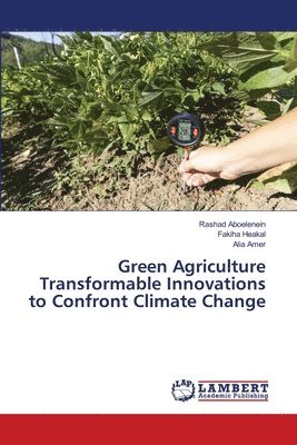 Rashad Aboelenein, Fakiha Heakal, Alia Amer - Green Agriculture Transformable Innovations to Confront Climate Change, Häftad