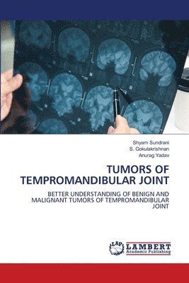 Shyam Sundrani, S. Gokulakrishnan, Anurag Yadav - Tumors of Tempromandibular Joint, Häftad