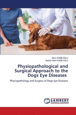 bokomslag Physiopathological and Surgical Approach to the Dogs Eye Diseases